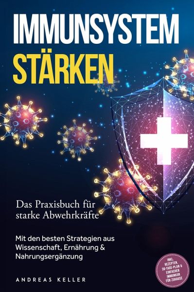 Immunsystem stärken: Das Praxisbuch für starke Abwehrkräfte - Mit den besten Strategien aus Wissenschaft, Ernährung & Nahrungsergänzung - inkl. Rezepten, 30-Tage-Plan & einfacher Immunkur für zuhause (eBook, ePUB) Immunsystem stärken: Das Praxisbuch für starke Abwehrkräfte - Mit den besten Strategien aus Wissenschaft, Ernährung & Nahrungsergänzung - inkl. Rezepten, 30-Tage-Plan & einfacher Immunkur für zuhause (eBook, ePUB)