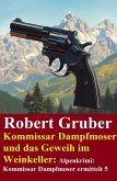 Kommissar Dampfmoser und das Geweih im Weinkeller: Alpenkrimi: Kommissar Dampfmoser ermittelt 5 (eBook, ePUB)