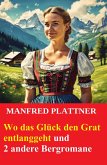 Wo das Glück den Grat entlanggeht und 2 andere Bergromane (eBook, ePUB)
