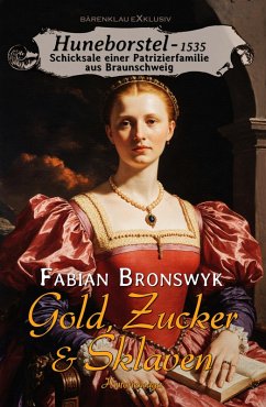 Cover Huneborstel, anno 1535 - Schicksale einer Patrizierfamilie aus Braunschweig - Gold, Zucker & Sklaven (eBook, ePUB)