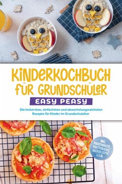 Cover Kinderkochbuch für Grundschüler - EASY PEASY: Die leckersten, einfachsten und abwechslungsreichsten Rezepte für Kinder im Grundschulalter - inkl. Pausenbrote, Partysnacks, Backrezepte u.v.m. (eBook, ePUB)
