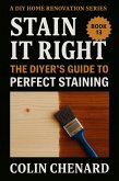 Stain it Right (DIY Home Renovation, #13) (eBook, ePUB) Stain it Right (DIY Home Renovation, #13) (eBook, ePUB)