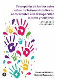 Percepción de los docentes sobre inclusión educativa en adolescentes con discapacidad motora y sensorial (eBook, ePUB) Percepción de los docentes sobre inclusión educativa en adolescentes con discapacidad motora y sensorial (eBook, ePUB)
