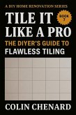 Tile it Like a Pro (DIY Home Renovation, #7) (eBook, ePUB) Tile it Like a Pro (DIY Home Renovation, #7) (eBook, ePUB)
