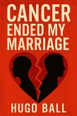 Cancer Ended My Marriage (eBook, ePUB) Cancer Ended My Marriage (eBook, ePUB)