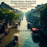 Moving to Vietnam: A Realistic Guide for Expats, Dreamers & Escaping the cost of living in the West A Comprehensive Guide (eBook, ePUB)