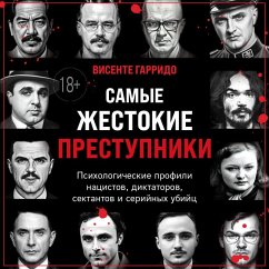 Cover Samye zhestokie prestupniki. Psihologicheskie profili natsistov, diktatorov, sektantov i seriynyh ubiyts (MP3-Download)
