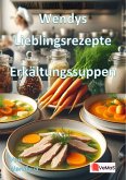 Wendys Lieblingsrezepte - Erkältungssuppen (eBook, ePUB) Wendys Lieblingsrezepte - Erkältungssuppen (eBook, ePUB)