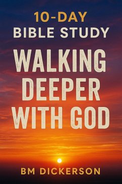 10 Day Bible Study Walking Deeper with God (eBook, ePUB) - Dickerson, Bm 10 Day Bible Study Walking Deeper with God (eBook, ePUB) - Dickerson, Bm