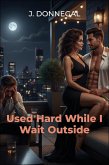 Used Hard While I Wait Outside: Cuckold Denial, Humiliation, and Rough Hotwife Fun (eBook, ePUB)