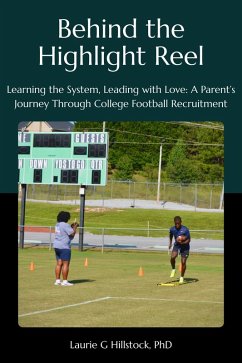 Behind the Highlight Reel: Learning the System, Leading with Love: A Parent's Journey Through College Football Recruitment (eBook, ePUB) - Hillstock, Laurie G.