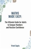 Maths Made Easy: The Ultimate Guide for Adults to Conquer Numbers and Reclaim Confidence (eBook, ePUB)