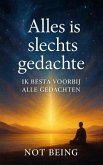ALLES IS SLECHTS EEN GEDACHTE - IK BESTA BUITEN ALLE GEDACHTEN (Awakening) (eBook, ePUB)