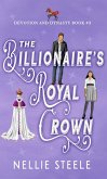 The Billionaire's Royal Crown (Devotion and Dynasty, #3) (eBook, ePUB) The Billionaire's Royal Crown (Devotion and Dynasty, #3) (eBook, ePUB)