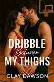 Dribble Between My Thighs (Men With Balls) (eBook, ePUB)