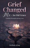 Grief Changed Me- So Did Grace (eBook, ePUB) Grief Changed Me- So Did Grace (eBook, ePUB)