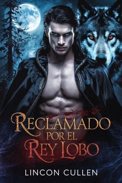 Reclamado por el Rey Lobo ({SPANISH VERSION }ALPHA REJECTED MATES TRILOGY SERIES, #2) (eBook, ePUB) - Cullen, Lincoln