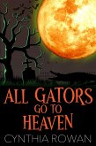 All Gators Go To Heaven (A Moonlit Mausoleum Mystery, #1) (eBook, ePUB) All Gators Go To Heaven (A Moonlit Mausoleum Mystery, #1) (eBook, ePUB)
