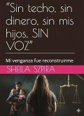 "Sin techo, sin dinero, sin mis hijos, SIN VOZ" (eBook, ePUB)