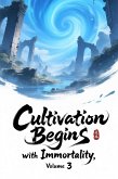 Cultivation Begins with Immortality, Volume 3 (eBook, ePUB) Cultivation Begins with Immortality, Volume 3 (eBook, ePUB)