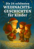 Die 24 schönsten Weihnachtsgeschichten für Kinder Die 24 schönsten Weihnachtsgeschichten für Kinder
