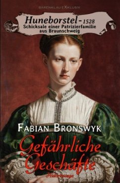 Cover Huneborstel, anno 1528 - Schicksale einer Patrizierfamilie aus Braunschweig - Gefährliche Geschäfte