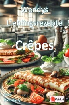 Wendys Lieblingsrezepte - Crêpes Wendys Lieblingsrezepte - Crêpes