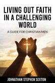 Living Out Faith in a Challenging World (eBook, ePUB) Living Out Faith in a Challenging World (eBook, ePUB)