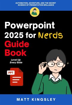 Powerpoint 2025 for Nerds Guide Book (eBook, ePUB) - Kingsley, Matt Powerpoint 2025 for Nerds Guide Book (eBook, ePUB) - Kingsley, Matt