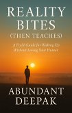 Reality Bites (Then Teaches): A Field Guide for Waking Up Without Losing Your Humor (eBook, ePUB) Reality Bites (Then Teaches): A Field Guide for Waking Up Without Losing Your Humor (eBook, ePUB)