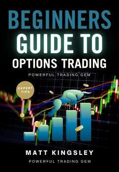 Beginners Guide to Options Trading (eBook, ePUB) - Kingsley, Matt Beginners Guide to Options Trading (eBook, ePUB) - Kingsley, Matt