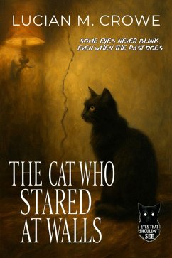 The Cat Who Stared at Walls (eBook, ePUB) - M. Crowe, Lucian The Cat Who Stared at Walls (eBook, ePUB) - M. Crowe, Lucian