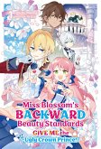 Miss Blossom's Backward Beauty Standards: Give Me the Ugly Crown Prince! Volume 1 (eBook, ePUB)