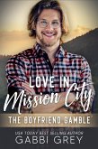 Love in Mission City: The Boyfriend Gamble (eBook, ePUB) Love in Mission City: The Boyfriend Gamble (eBook, ePUB)
