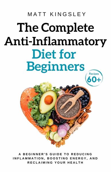 The Complete Anti-Inflammatory Diet for Beginners (eBook, ePUB) The Complete Anti-Inflammatory Diet for Beginners (eBook, ePUB)