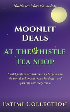 Moonlit Deals at the Thistle Tea Shop (eBook, ePUB) - Collection, Fatimi Moonlit Deals at the Thistle Tea Shop (eBook, ePUB) - Collection, Fatimi