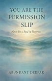 You Are the Permission Slip: Notes for a Soul in Progress (eBook, ePUB) You Are the Permission Slip: Notes for a Soul in Progress (eBook, ePUB)