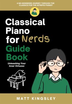 Classical Piano for Nerds Guide Book (eBook, ePUB) - Kingsley, Matt Classical Piano for Nerds Guide Book (eBook, ePUB) - Kingsley, Matt