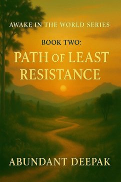 Awake in the World Series: Path of Least Resistance (Book Two) (eBook, ePUB) - Deepak, Abundant Awake in the World Series: Path of Least Resistance (Book Two) (eBook, ePUB) - Deepak, Abundant