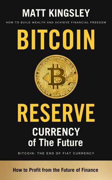 Bitcoin Reserve Currency of the Future (eBook, ePUB) Bitcoin Reserve Currency of the Future (eBook, ePUB)