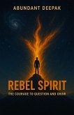 Rebel Spirit: The Courage to Question and Grow (eBook, ePUB) Rebel Spirit: The Courage to Question and Grow (eBook, ePUB)