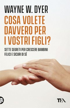 Cosa volete davvero per i vostri figli? - Dyer, Wayne W.