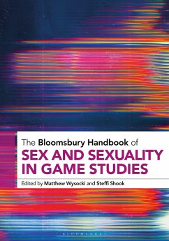 The Bloomsbury Handbook of Sex and Sexuality in Game Studies The Bloomsbury Handbook of Sex and Sexuality in Game Studies