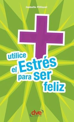 Utilice el estrés para ser feliz - Filliozat, Isabelle Utilice el estrés para ser feliz - Filliozat, Isabelle