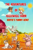 The Adventures of Igglewigg Farm - Bertie's Tummy Ache! (eBook, ePUB)