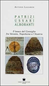 Cover Patrizi, ussari, alboranti. Il bosco del Cansiglio fra Venezia, Napoleone e l'Austria