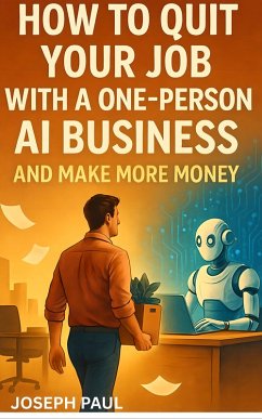 How to Quit your Job with a one-person AI business and make more money (eBook, ePUB) - Paul, Joseph