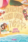Qualquer coisa entre nós - Uma comédia romântica nacional da mesma autora de "Coronel Mostarda com o castiçal na biblioteca" (eBook, ePUB) Qualquer coisa entre nós - Uma comédia romântica nacional da mesma autora de "Coronel Mostarda com o castiçal na biblioteca" (eBook, ePUB)