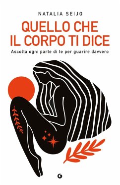 Cover Quello che il corpo ti dice. Ascolta ogni parte di te per guarire davvero