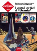 I grandi scrittori di 'Urania'. La storia della fantascienza in Italia I grandi scrittori di 'Urania'. La storia della fantascienza in Italia